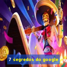 7 segredos do google